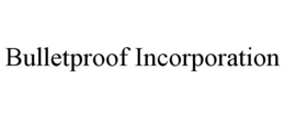 BULLETPROOF INCORPORATION trademark
