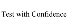 TEST WITH CONFIDENCE trademark