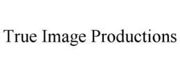 TRUE IMAGE PRODUCTIONS trademark
