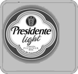 PRESIDENTE LIGHT CERVEZA PILSENER BEER BREWED IN THE DOMINICAN REPUBLIC trademark