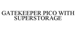 GATEKEEPER PICO WITH SUPERSTORAGE trademark