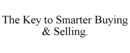 THE KEY TO SMARTER BUYING & SELLING. trademark