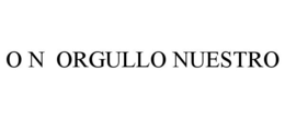 O N ORGULLO NUESTRO trademark