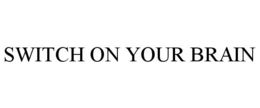 SWITCH ON YOUR BRAIN trademark