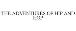 THE ADVENTURES OF HIP AND HOP trademark
