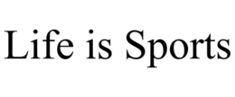 LIFE IS SPORTS trademark