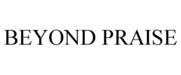 BEYOND PRAISE trademark
