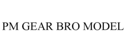 PM GEAR BRO MODEL trademark