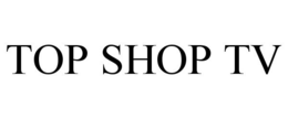 TOP SHOP TV trademark