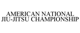 AMERICAN NATIONAL JIU-JITSU CHAMPIONSHIP trademark