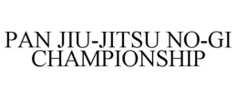 PAN JIU-JITSU NO-GI CHAMPIONSHIP trademark