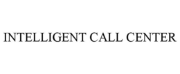 INTELLIGENT CALL CENTER trademark