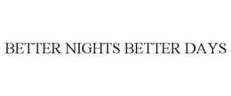 BETTER NIGHTS BETTER DAYS trademark