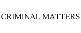 CRIMINAL MATTERS trademark