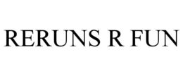 RERUNS R FUN trademark
