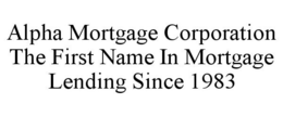 ALPHA MORTGAGE CORPORATION THE FIRST NAME IN MORTGAGE LENDING SINCE 1983 trademark