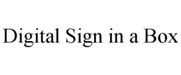 DIGITAL SIGN IN A BOX trademark
