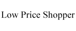 LOW PRICE SHOPPER trademark