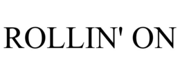 ROLLIN' ON trademark
