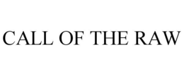 CALL OF THE RAW trademark