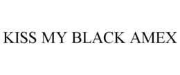 KISS MY BLACK AMEX trademark