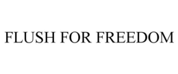 FLUSH FOR FREEDOM trademark