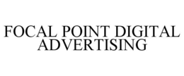 FOCAL POINT DIGITAL ADVERTISING trademark