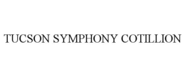 TUCSON SYMPHONY COTILLION trademark