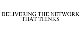 DELIVERING THE NETWORK THAT THINKS trademark