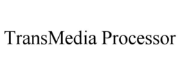 TRANSMEDIA PROCESSOR trademark