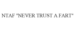 NTAF "NEVER TRUST A FART" trademark