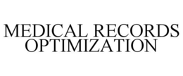 MEDICAL RECORDS OPTIMIZATION trademark