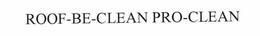ROOF-BE-CLEAN PRO-CLEAN trademark