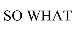 SO WHAT trademark