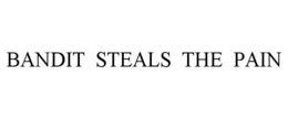 BANDIT STEALS THE PAIN trademark