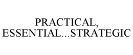 PRACTICAL, ESSENTIAL...STRATEGIC trademark