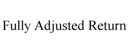 FULLY ADJUSTED RETURN trademark