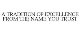 A TRADITION OF EXCELLENCE FROM THE NAMEYOU TRUST trademark