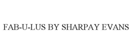 FAB-U-LUS BY SHARPAY EVANS trademark