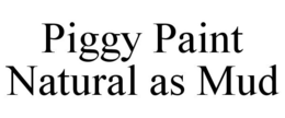 PIGGY PAINT NATURAL AS MUD trademark