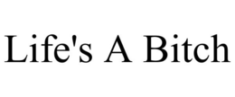 LIFE'S A BITCH trademark