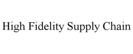 HIGH FIDELITY SUPPLY CHAIN trademark