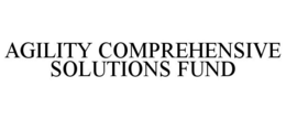 AGILITY COMPREHENSIVE SOLUTIONS FUND trademark