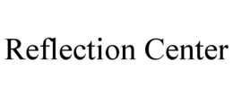 REFLECTION CENTER trademark