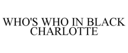 WHO'S WHO IN BLACK CHARLOTTE trademark