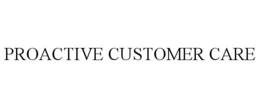 PROACTIVE CUSTOMER CARE trademark