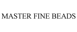 MASTER FINE BEADS trademark