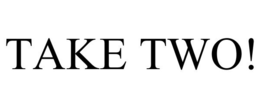 TAKE TWO! trademark