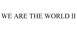 WE ARE THE WORLD II trademark