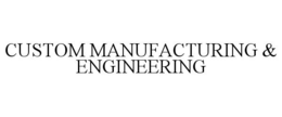 CUSTOM MANUFACTURING & ENGINEERING trademark